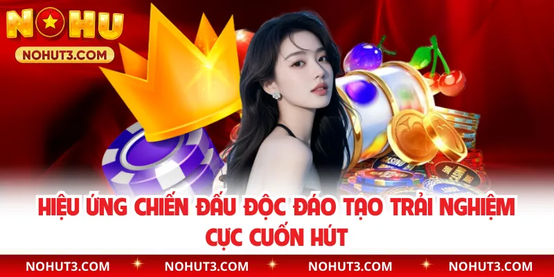 Hiệu ứng chiến đấu độc đáo tạo trải nghiệm cực cuốn hút