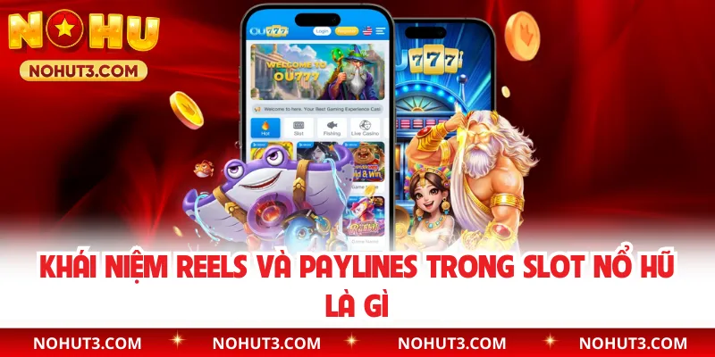 Khái niệm reels và paylines trong slot nổ hũ là gì
