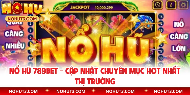 Nổ Hũ 789BET - Cập Nhật Chuyên Mục Hot Nhất Thị Trường