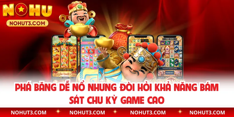 Phá băng dễ nổ nhưng đòi hỏi khả năng bám sát chu kỳ game cao