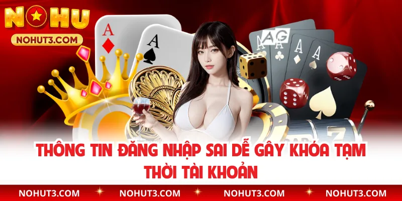 Thông tin đăng nhập sai dễ gây khóa tạm thời tài khoản